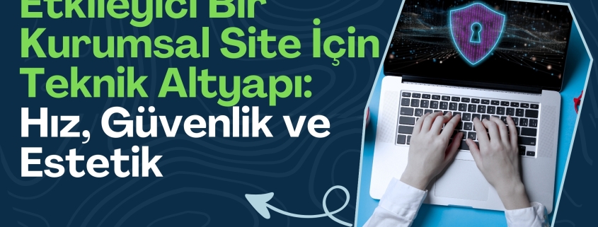 Etkileyici Bir Kurumsal Site İçin Teknik Altyapı